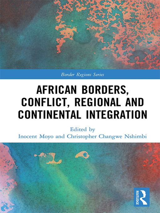 Title details for African Borders, Conflict, Regional and Continental Integration by Inocent Moyo - Wait list